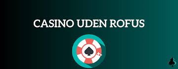Udenlandske Casino Uden Rufus Din Guide til Spiloplevelser Uden Grænser