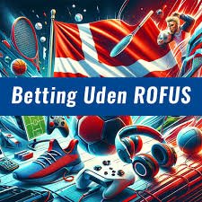 Betting uden ROFUS i Danmark En Guide til Spilopplevelsen